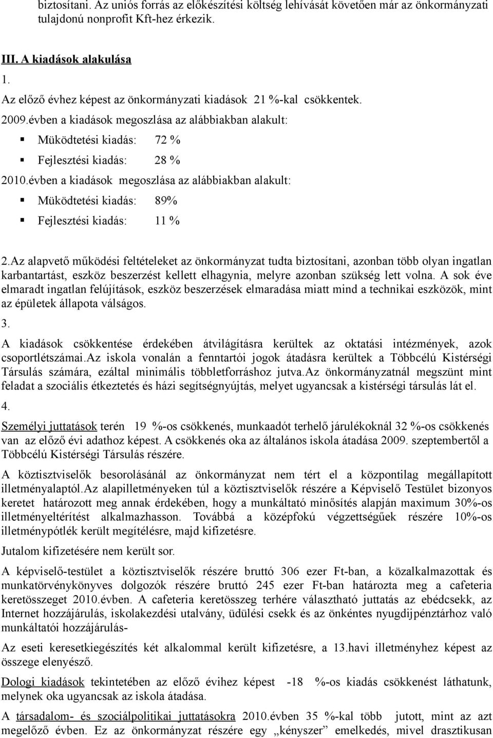 évben a kiadások megoszlása az alábbiakban alakult: Müködtetési kiadás: 89% Fejlesztési kiadás: 11 % 2.