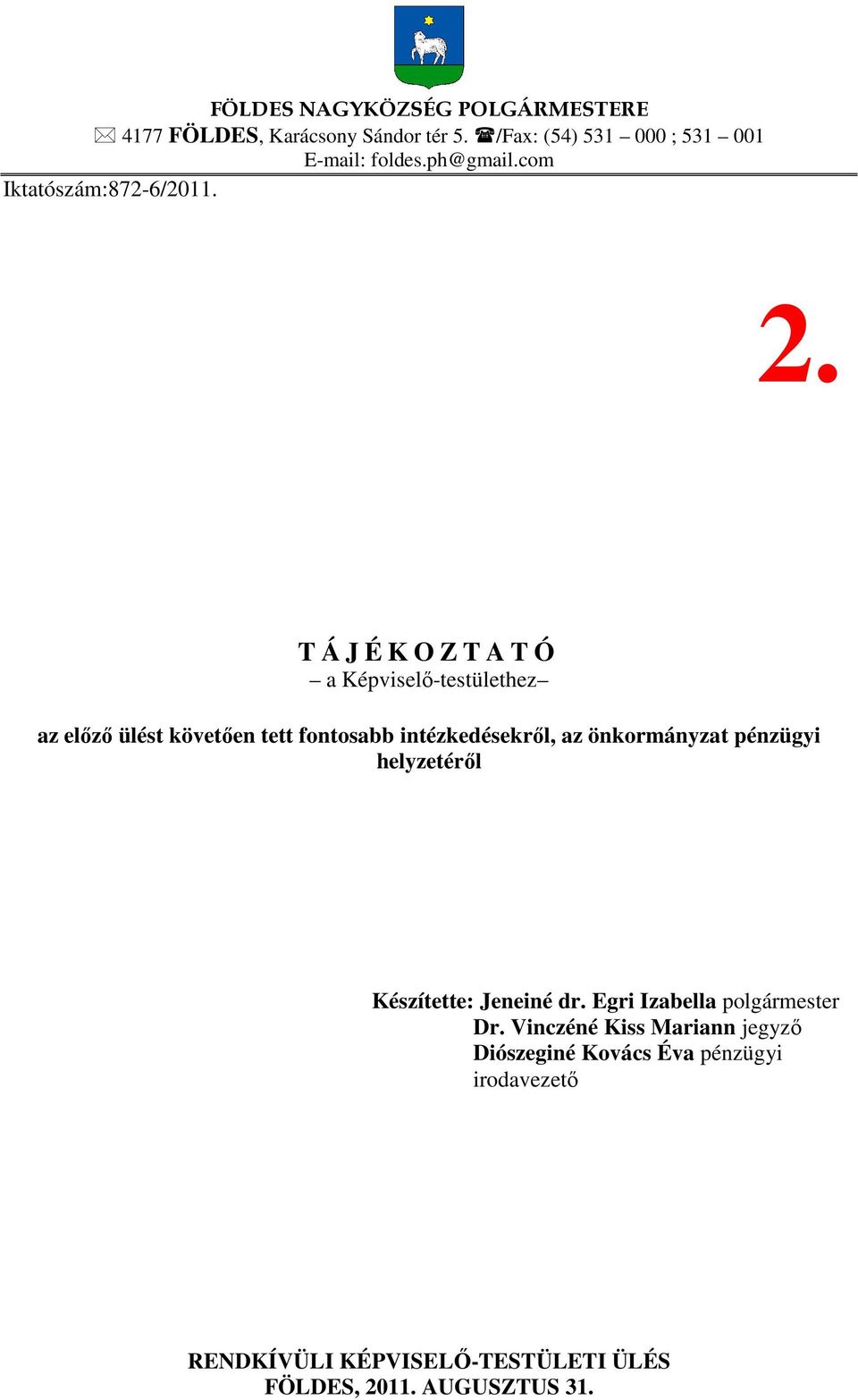 T Á J É K O Z T A T Ó a Képviselő-testülethez az előző ülést követően tett fontosabb intézkedésekről, az önkormányzat