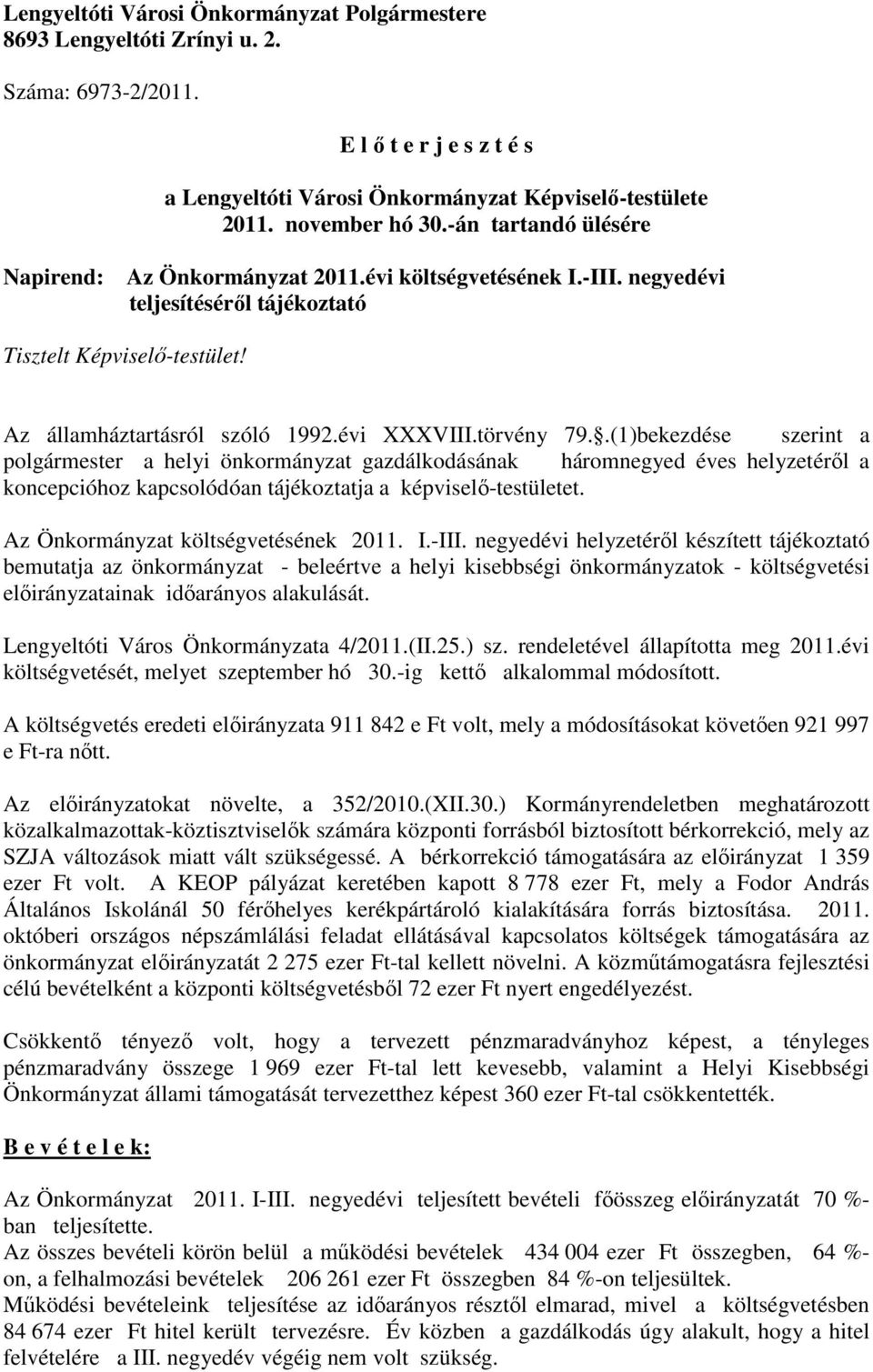 törvény 79..(1)bekezdése szerint a polgármester a helyi önkormányzat gazdálkodásának háromnegyed éves helyzetéről a koncepcióhoz kapcsolódóan tájékoztatja a képviselő-testületet.