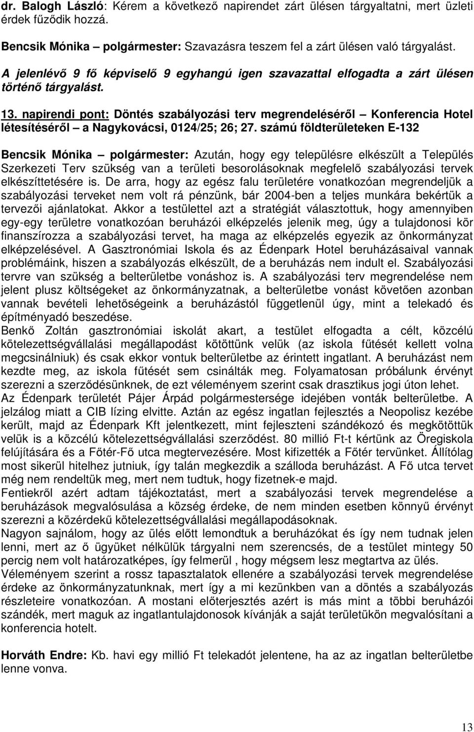 napirendi pont: Döntés szabályozási terv megrendeléséről Konferencia Hotel létesítéséről a Nagykovácsi, 0124/25; 26; 27.