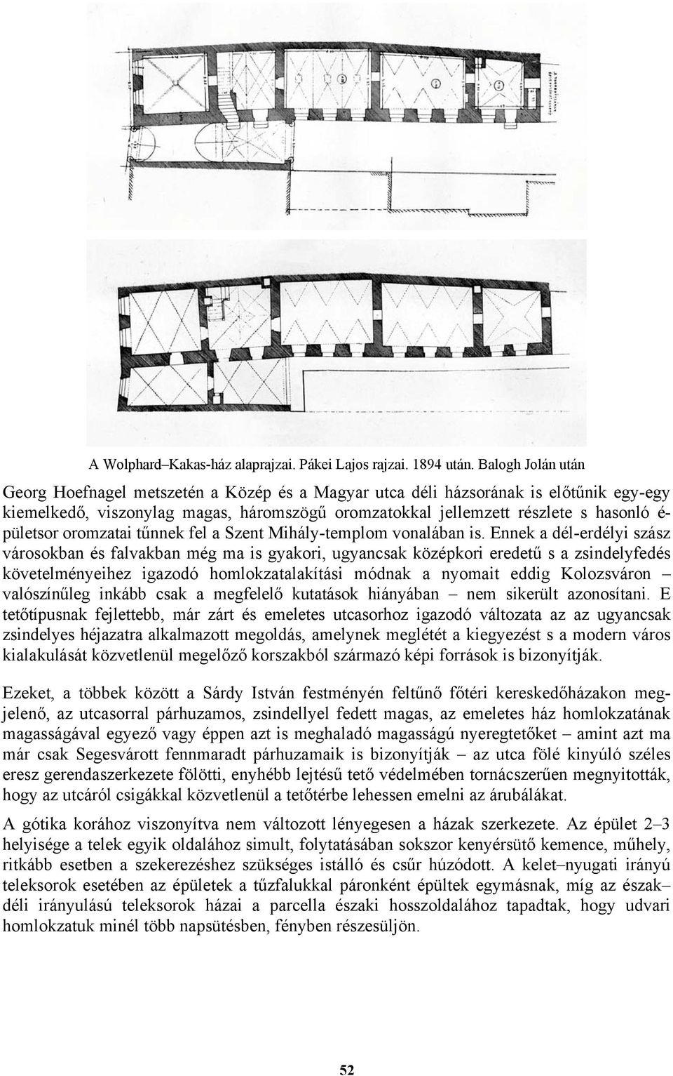 pületsor oromzatai tűnnek fel a Szent Mihály-templom vonalában is.