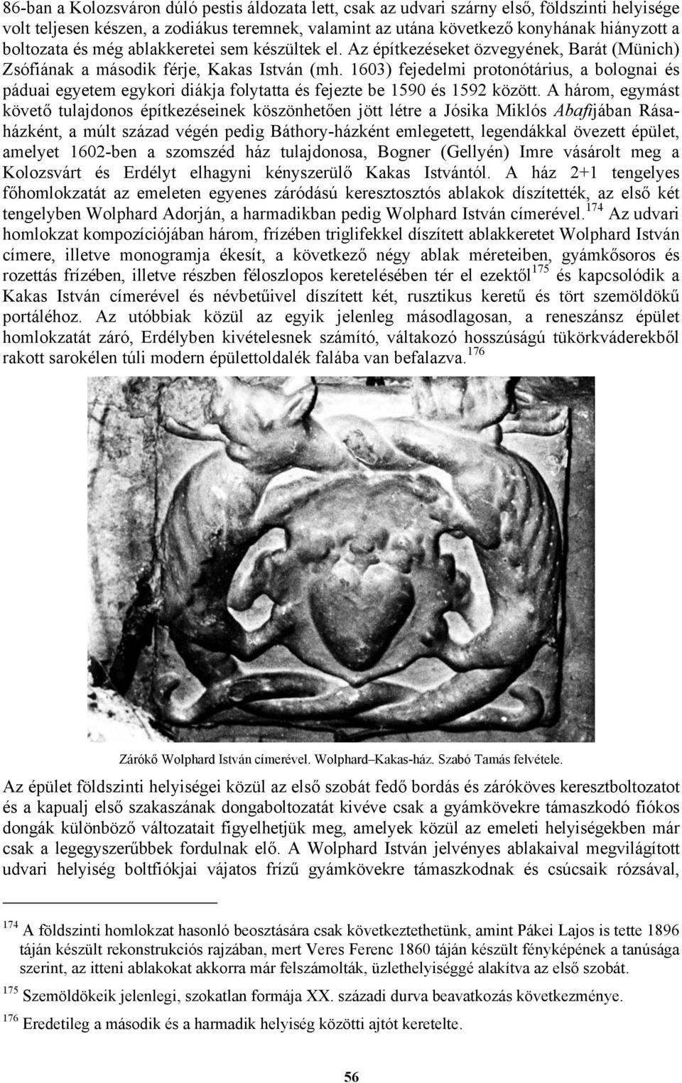 1603) fejedelmi protonótárius, a bolognai és páduai egyetem egykori diákja folytatta és fejezte be 1590 és 1592 között.