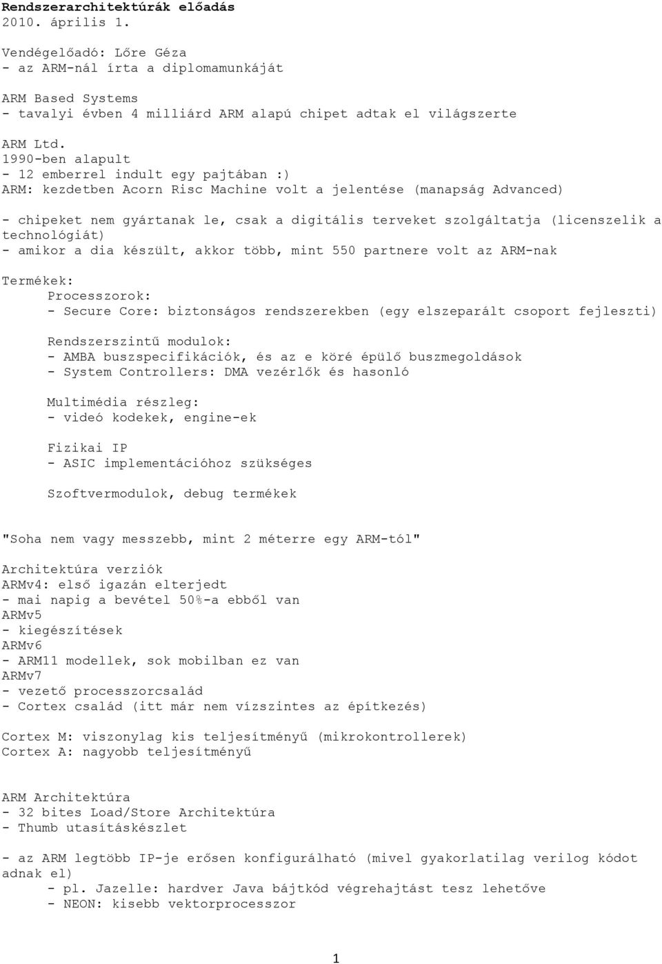 (licenszelik a technológiát) - amikor a dia készült, akkor több, mint 550 partnere volt az ARM-nak Termékek: Processzorok: - Secure Core: biztonságos rendszerekben (egy elszeparált csoport fejleszti)