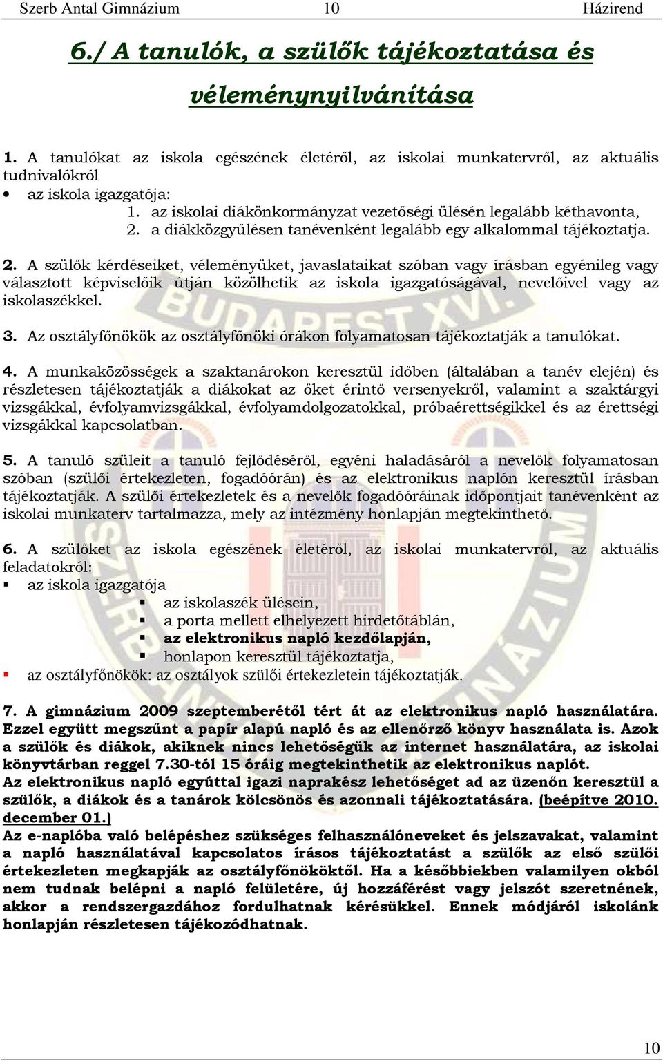 a diákközgyűlésen tanévenként legalább egy alkalommal tájékoztatja. 2.