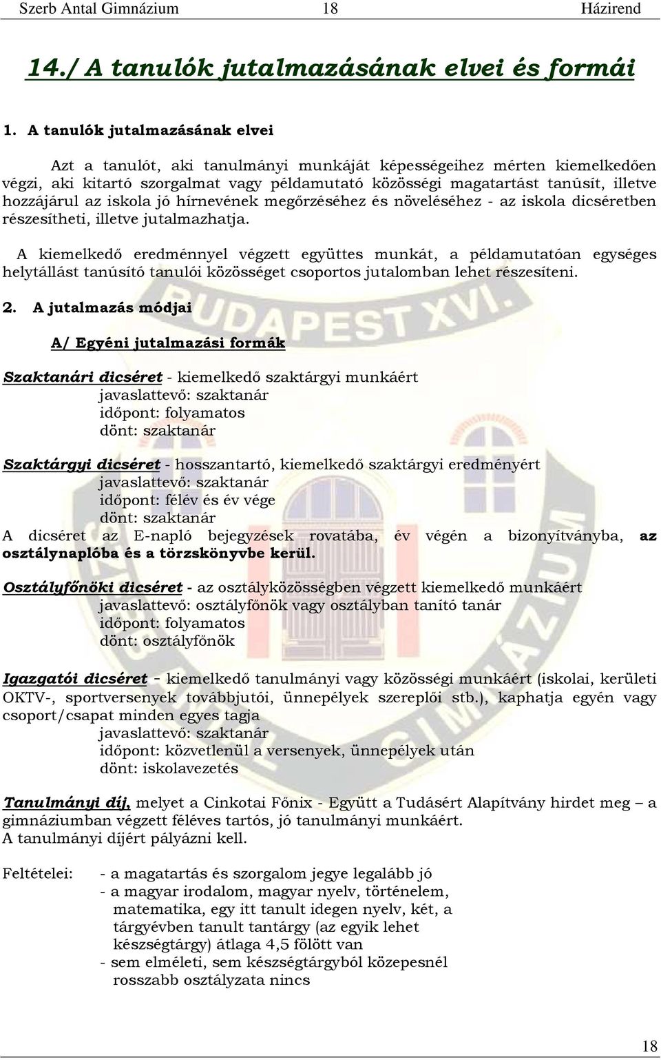 hozzájárul az iskola jó hírnevének megőrzéséhez és növeléséhez - az iskola dicséretben részesítheti, illetve jutalmazhatja.