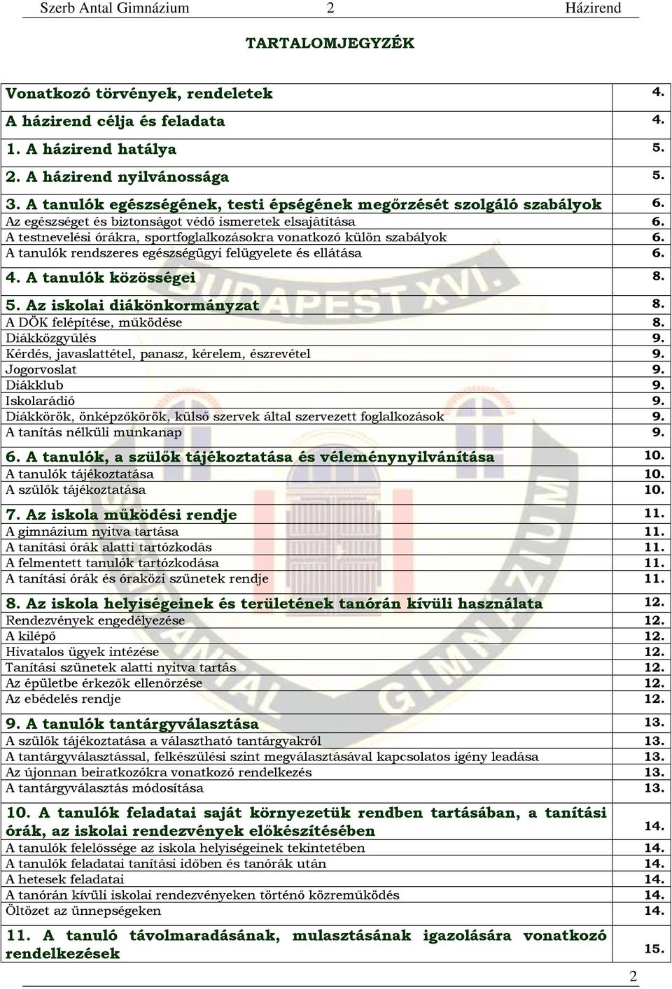 A testnevelési órákra, sportfoglalkozásokra vonatkozó külön szabályok 6. A tanulók rendszeres egészségügyi felügyelete és ellátása 6. 4. A tanulók közösségei 8. 5. Az iskolai diákönkormányzat 8.