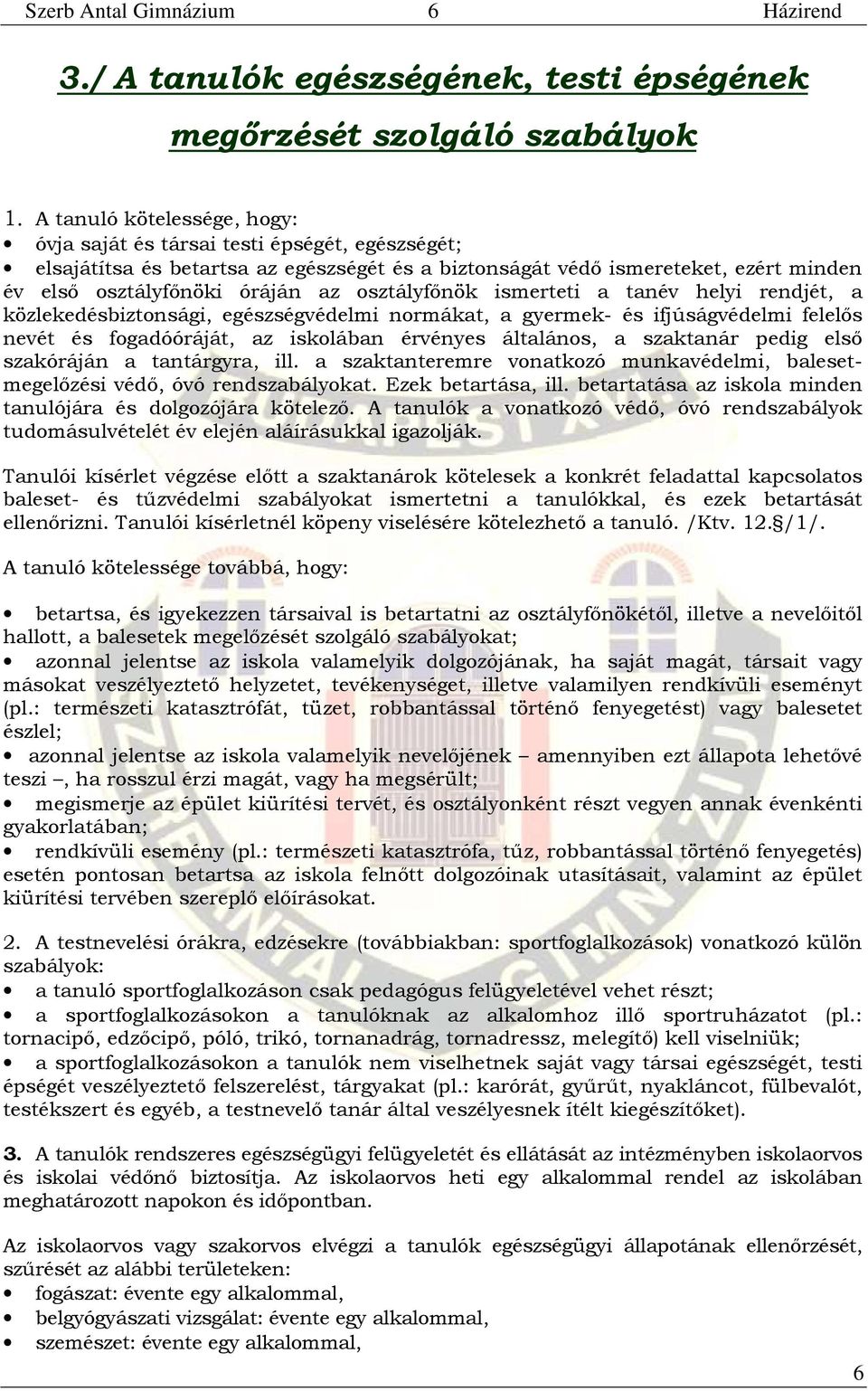 osztályfőnök ismerteti a tanév helyi rendjét, a közlekedésbiztonsági, egészségvédelmi normákat, a gyermek- és ifjúságvédelmi felelős nevét és fogadóóráját, az iskolában érvényes általános, a