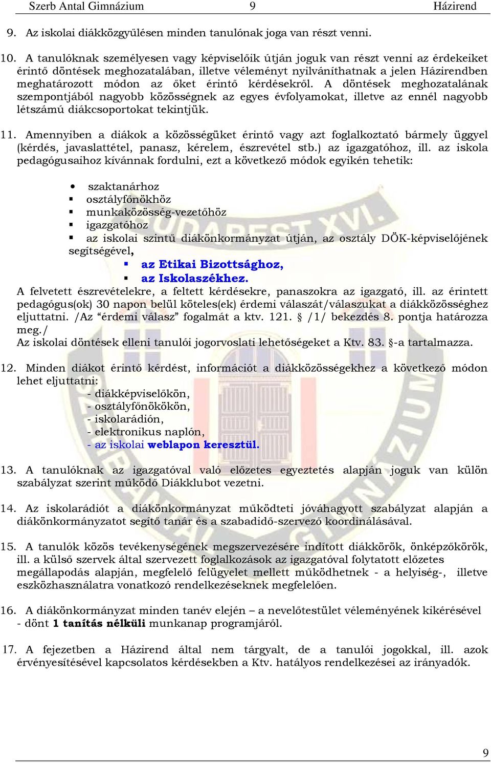 érintő kérdésekről. A döntések meghozatalának szempontjából nagyobb közösségnek az egyes évfolyamokat, illetve az ennél nagyobb létszámú diákcsoportokat tekintjük. 11.