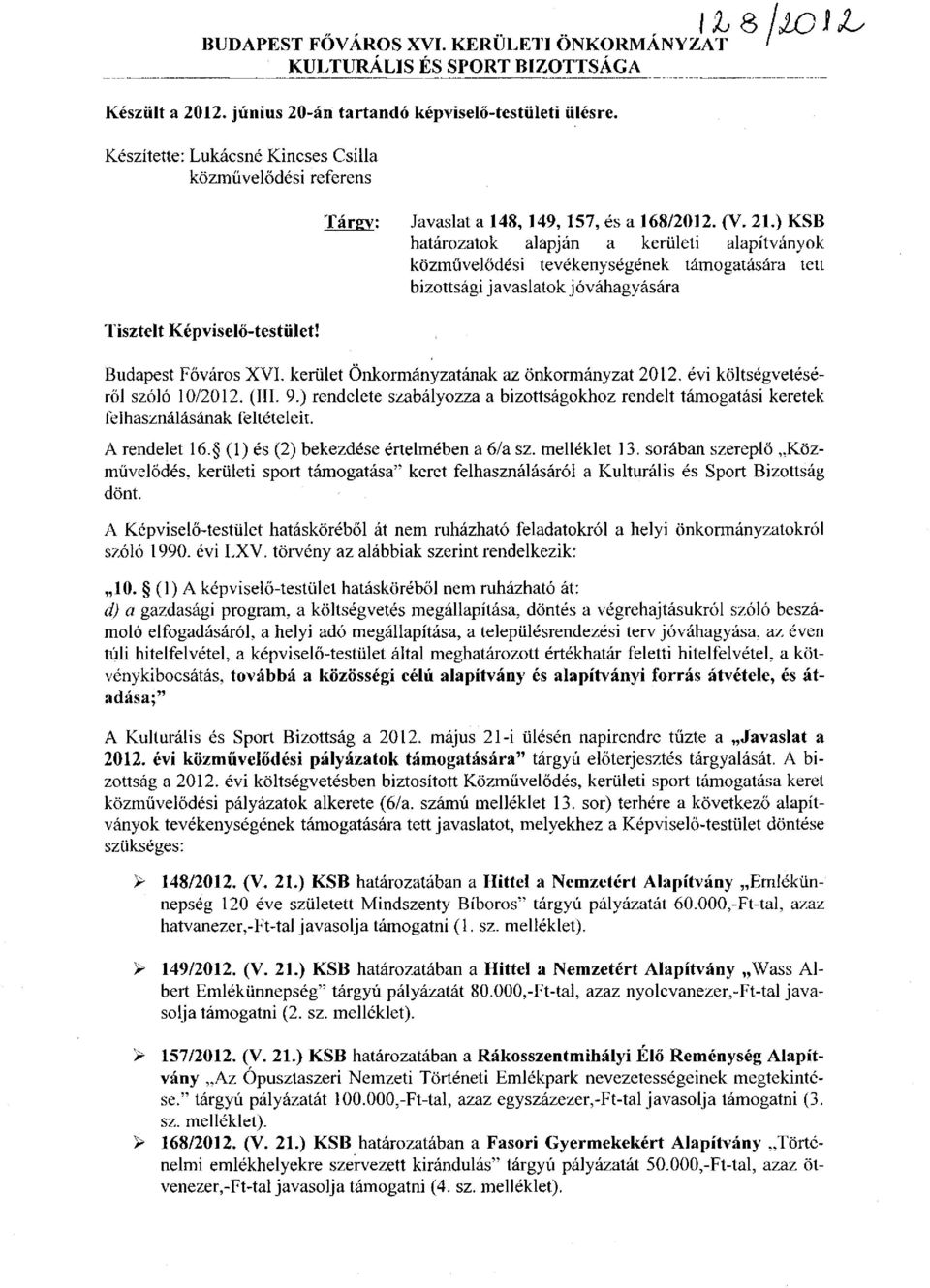 ) KSB határozatok alapján a kerületi alapítványok közművelődési tevékenységének támogatására tett bizottsági javaslatok jóváhagyására Tisztelt Képviselő-testület! Budapest Főváros XVI.