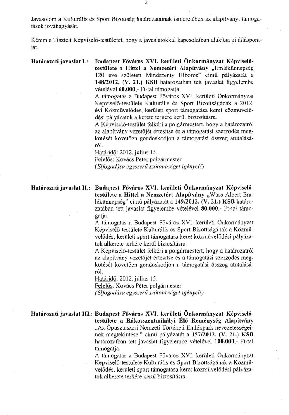 kerületi Képviselőtestülete a Hittel a Nemzetért Alapítvány Emlékünnepség 120 éve született Mindszenty Bíboros" című pályázatát a 148/2012. (V. 21.