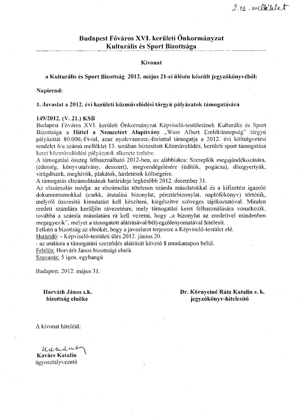 sorában biztosított Közművelődés, kerületi sport támogatása keret közművelődési pályázatok alkerete terhére.