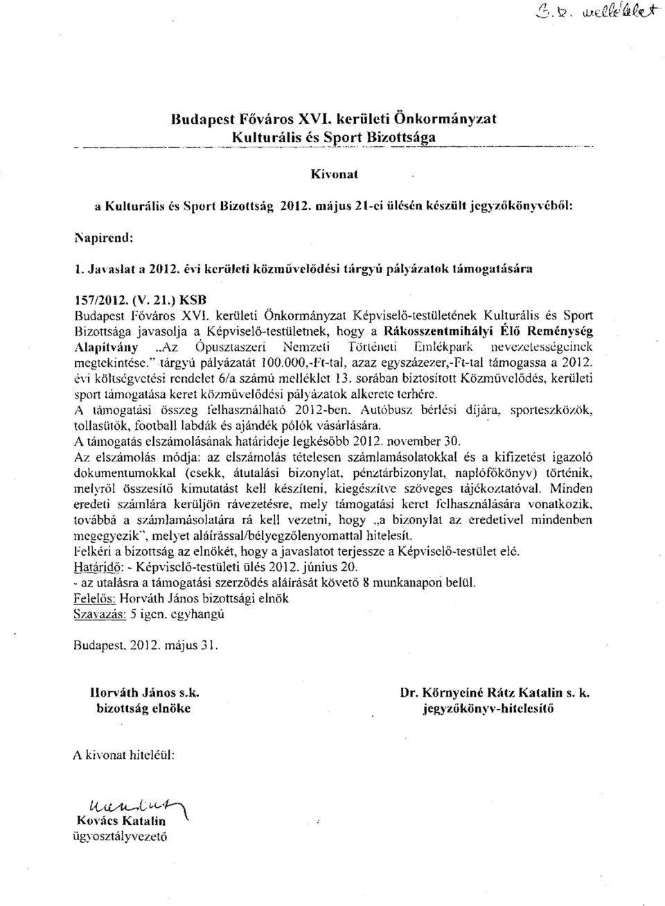 nevezetességeinek megtekintése.'* tárgyú pályázatát 100.000,-Ft-tal, azaz egyszázezer,-ft-tal támogassa a 2012. évi költségvetési rendelet 6/a számú melléklet 13.