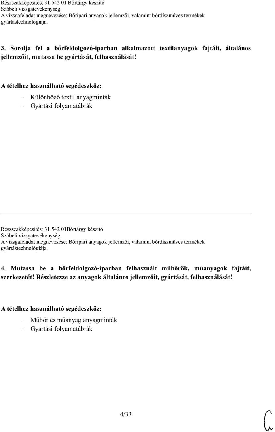 Különböző textil anyagminták Gyártási folyamatábrák Részszakképesítés: 31 542 01Bőrtárgy készítő 4.