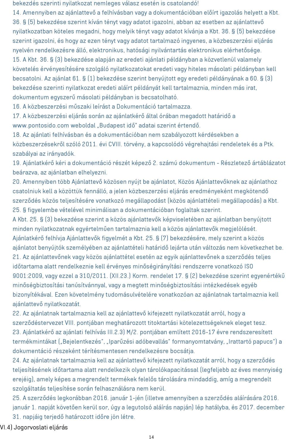 (5) bekezdése szerint igazolni, és hogy az ezen tényt vagy adatot tartalmazó ingyenes, a közbeszerzési eljárás nyelvén rendelkezésre álló, elektronikus, hatósági nyilvántartás elektronikus