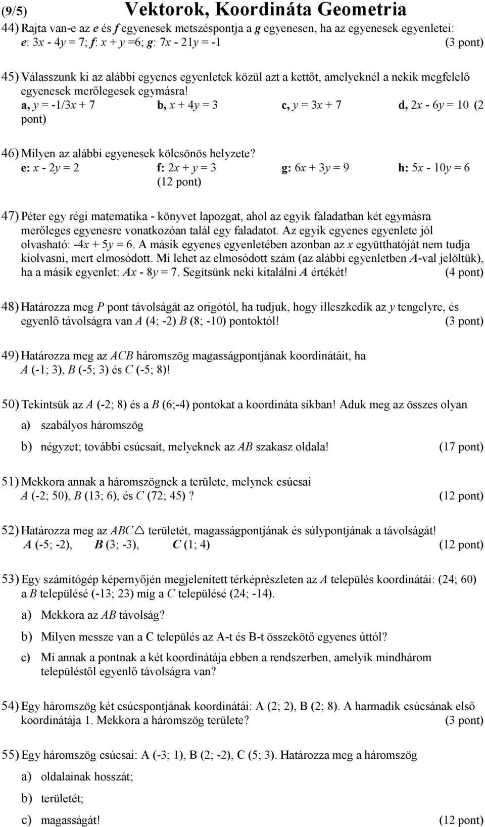 a, y = -1/3x + 7 b, x + 4y = 3 c, y = 3x + 7 d, 2x - 6y = 10 (2 46) Milyen az alábbi egyenesek kölcsönös helyzete?