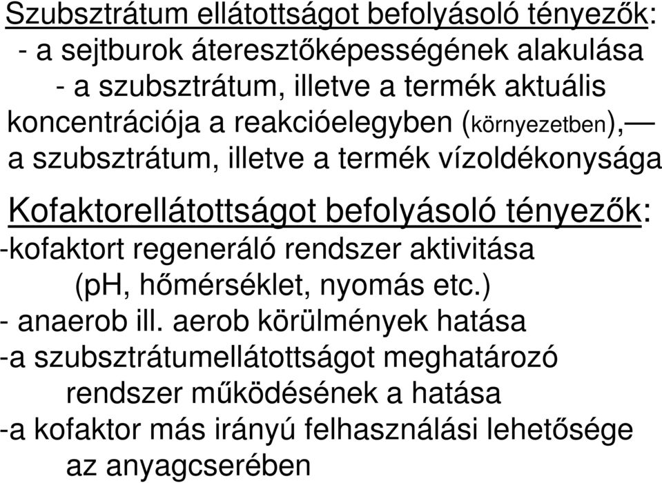 befolyásoló tényezők: -kofaktort regeneráló rendszer aktivitása (ph, hőmérséklet, nyomás etc.) - anaerob ill.