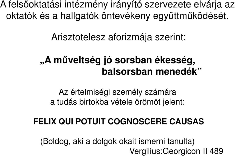 Arisztotelesz aforizmája szerint: A műveltség jó sorsban ékesség, balsorsban menedék Az