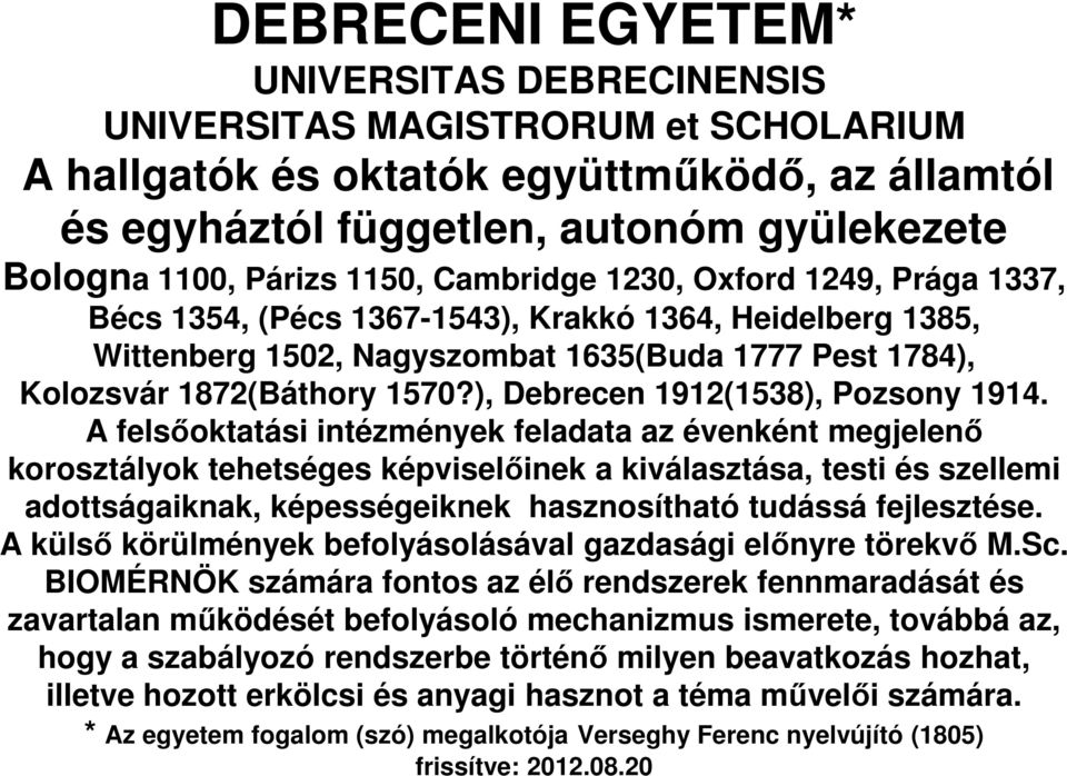 ), Debrecen 1912(1538), Pozsony 1914.