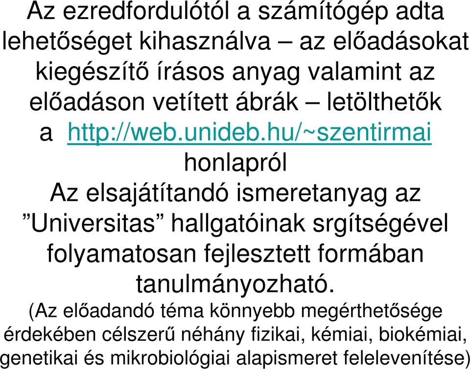 hu/~szentirmai honlapról Az elsajátítandó ismeretanyag az Universitas hallgatóinak srgítségével folyamatosan