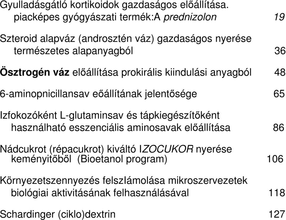 előállítása prokirális kiindulási anyagból 48 6-aminopnicillansav eőállítának jelentősége 65 Izfokozóként L-glutaminsav és tápkiegészítőként