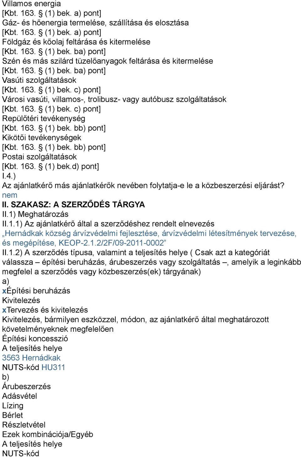 163. (1) bek. bb) pont] Kikötői tevékenységek [Kbt. 163. (1) bek. bb) pont] Postai szolgáltatások [Kbt. 163. (1) bek.d) pont] I.4.