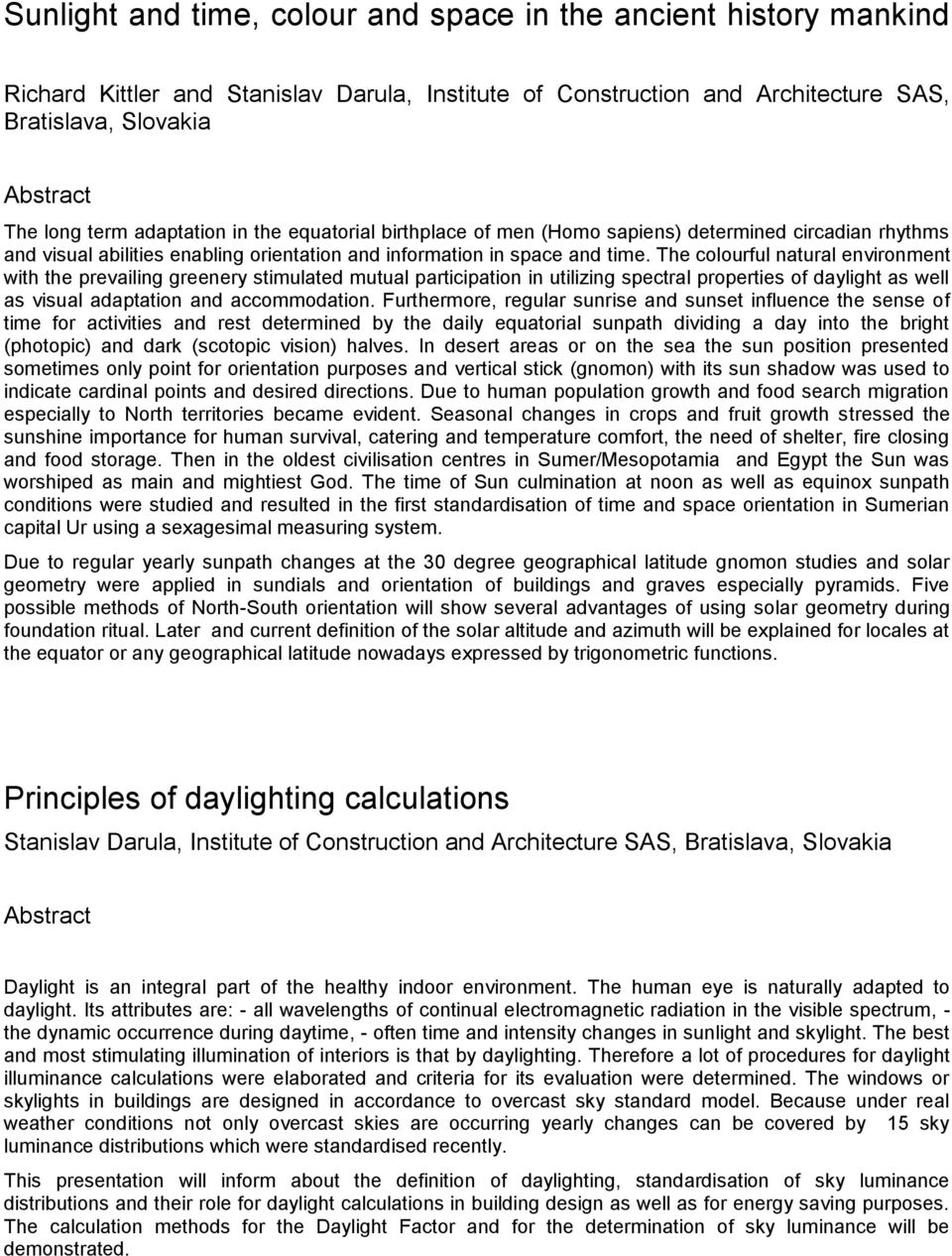 The colourful natural environment with the prevailing greenery stimulated mutual participation in utilizing spectral properties of daylight as well as visual adaptation and accommodation.