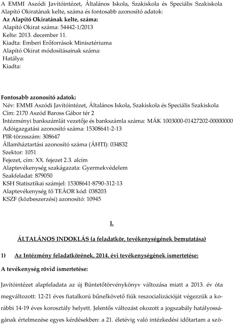 Kiadta: Emberi Erőforrások Minisztériuma Alapító Okirat módosításainak száma: Hatálya: Kiadta: Fontosabb azonosító adatok: Név: EMMI Aszódi Javítóintézet, Általános Iskola, Szakiskola és Speciális