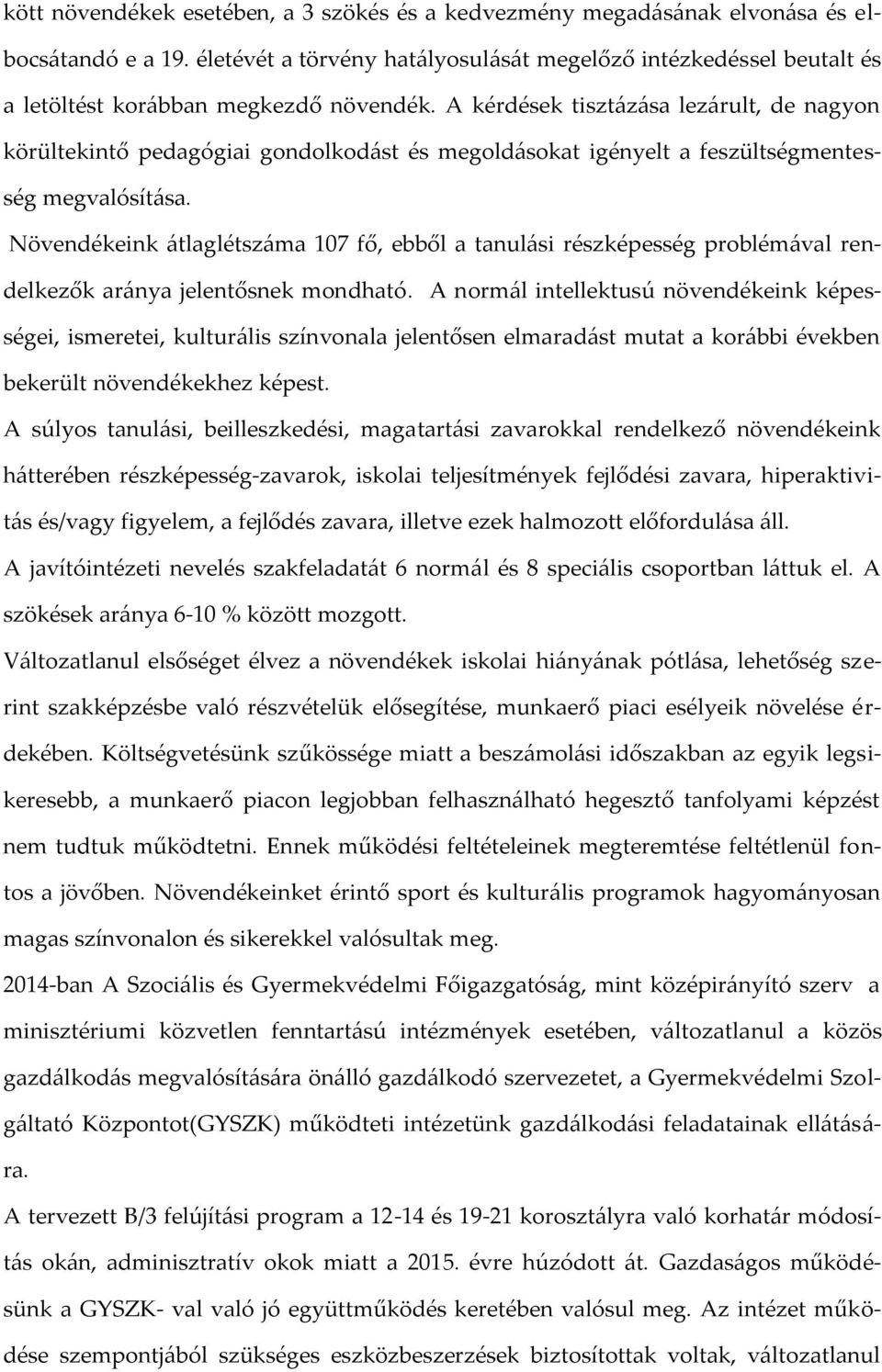 A kérdések tisztázása lezárult, de nagyon körültekintő pedagógiai gondolkodást és megoldásokat igényelt a feszültségmentesség megvalósítása.