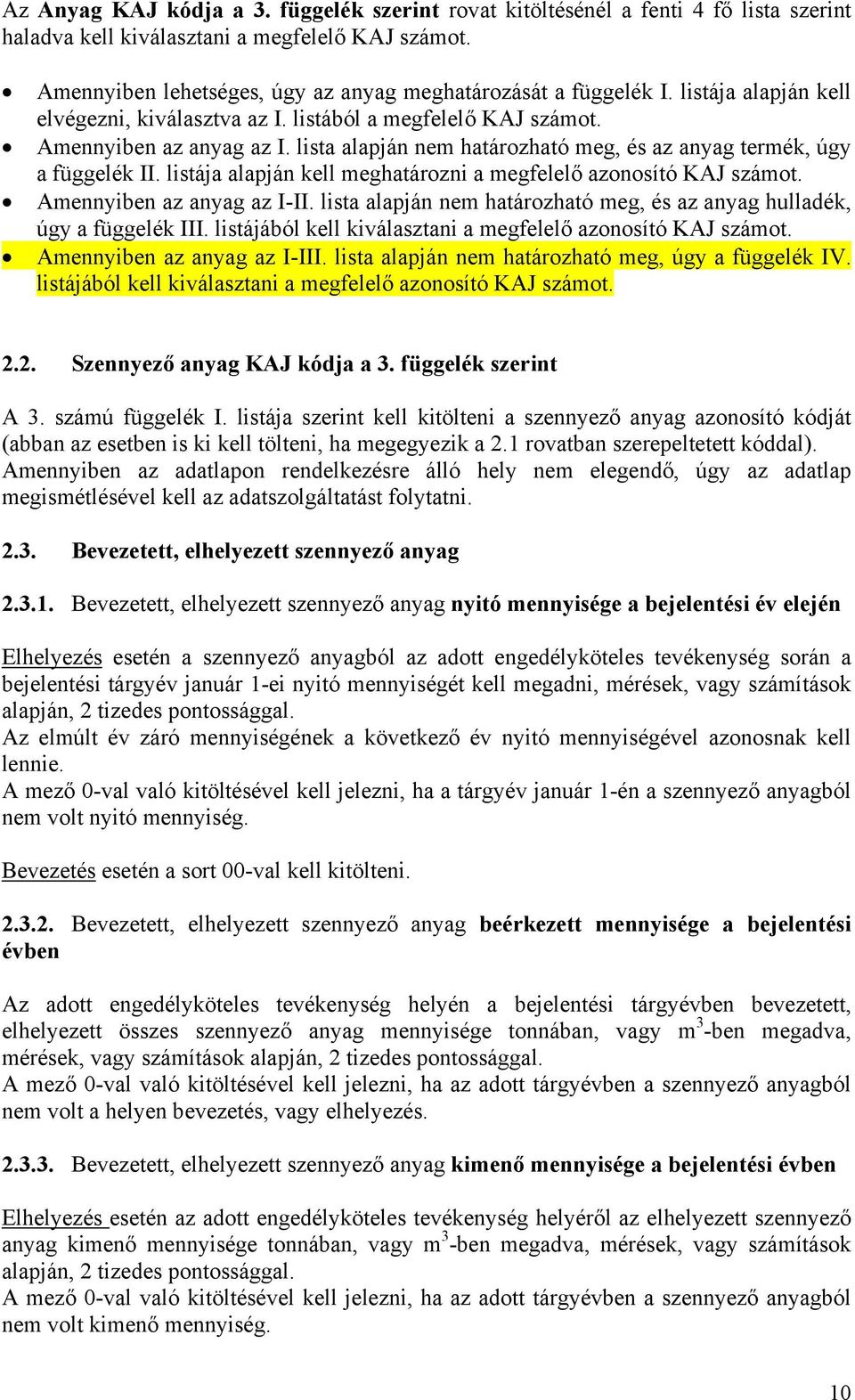 lista alapján nem határozható meg, és az anyag termék, úgy a függelék II. listája alapján kell meghatározni a megfelelő azonosító KAJ számot. Amennyiben az anyag az I-II.