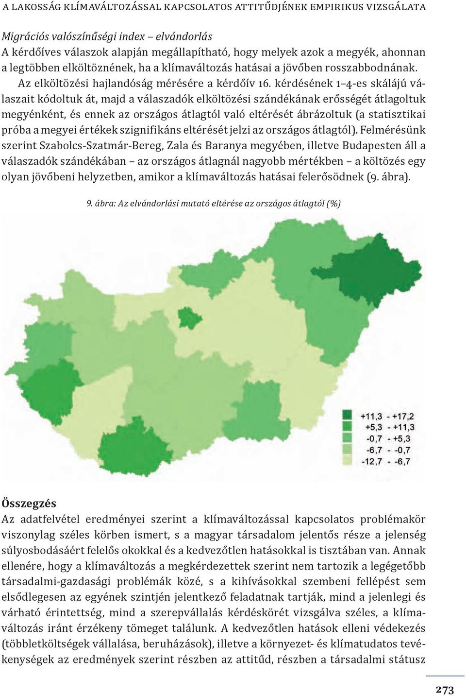 kérdésének 1 4-es skálájú válaszait kódoltuk át, majd a válaszadók elköltözési szándékának erősségét átlagoltuk megyénként, és ennek az országos átlagtól való eltérését ábrázoltuk (a statisztikai