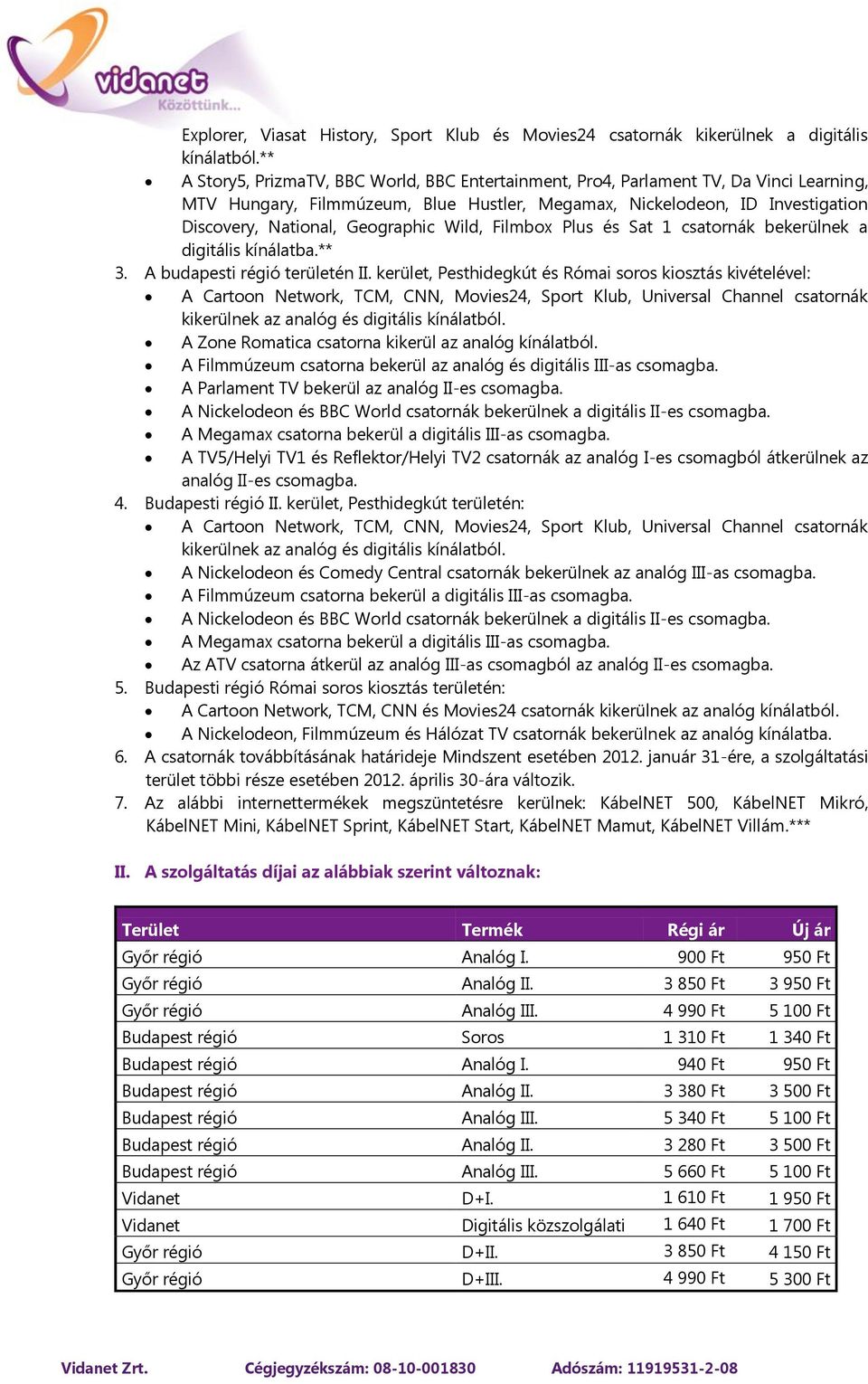 Geographic Wild, Filmbox Plus és Sat 1 csatornák bekerülnek a digitális kínálatba.** 3. A budapesti régió területén II.