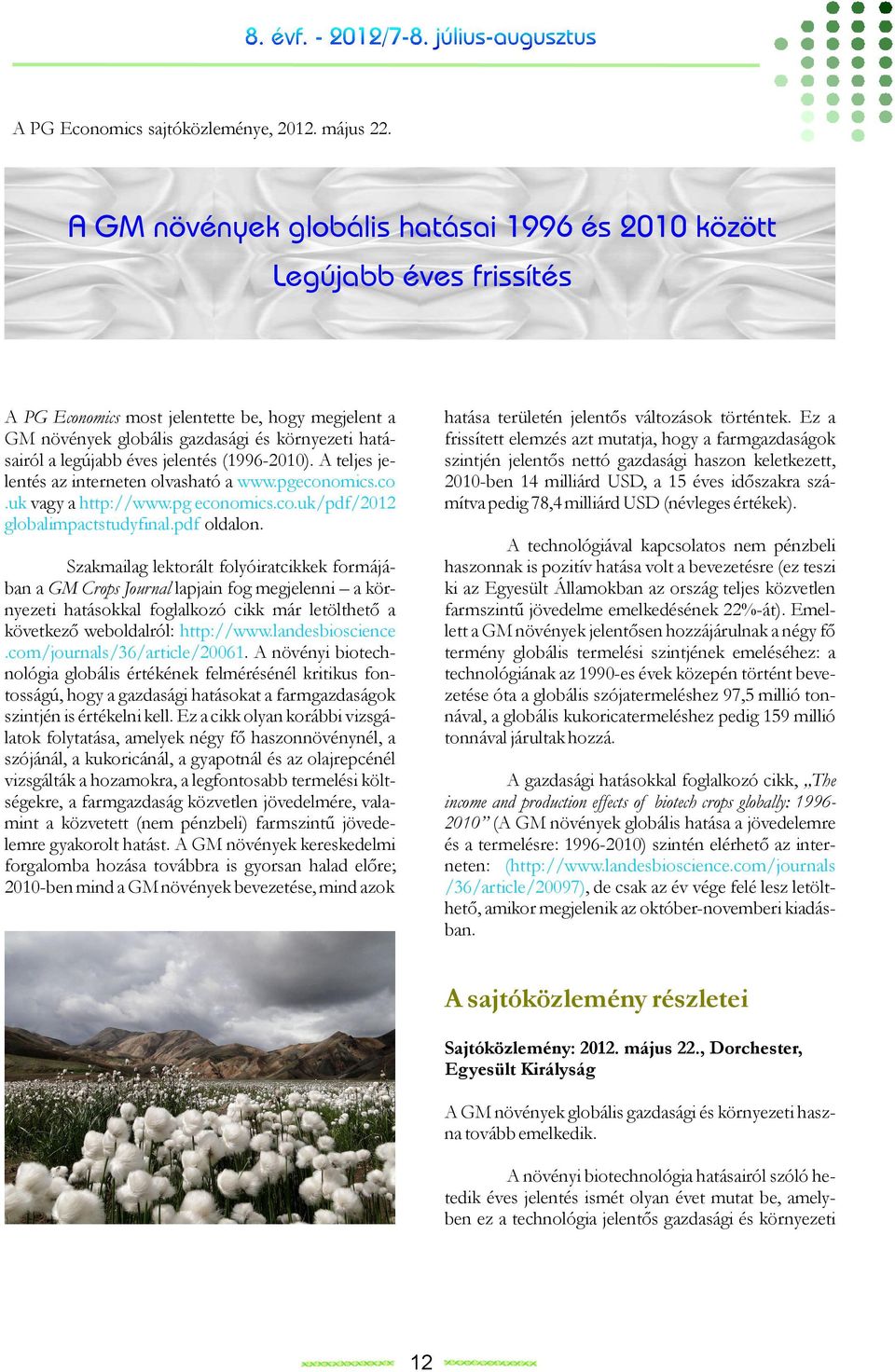 jelentés (1996-2010). A teljes jelentés az interneten olvasható a www.pgeconomics.co.uk vagy a http://www.pg economics.co.uk/pdf/2012 globalimpactstudyfinal.pdf oldalon.