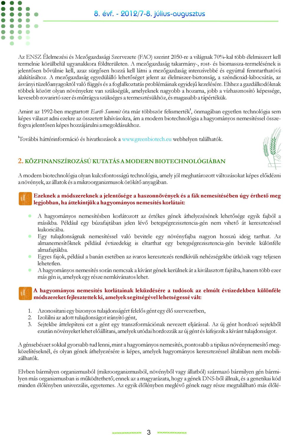 A mezőgazdaság egyedülálló lehetőséget jelent az élelmiszer-biztonság, a széndioxid-kibocsátás, az ásványi tüzelőanyagoktól való függés és a foglalkoztatás problémáinak egyidejű kezelésére.