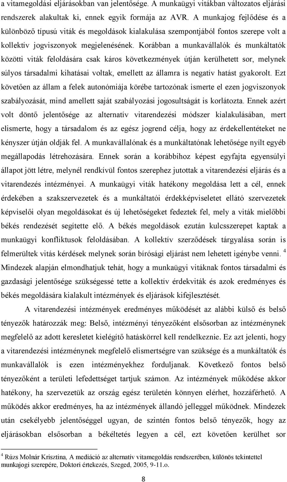 Korábban a munkavállalók és munkáltatók közötti viták feloldására csak káros következmények útján kerülhetett sor, melynek súlyos társadalmi kihatásai voltak, emellett az államra is negatív hatást