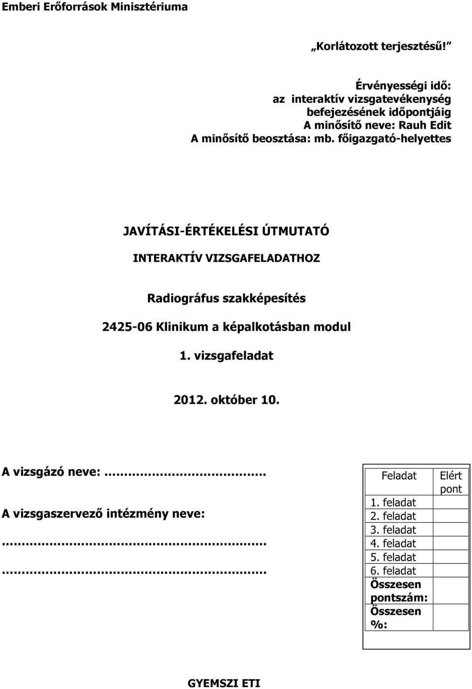 beosztása: mb. főigazgató-helyettes JAVÍTÁSI-ÉRTÉKELÉSI ÚTMUTATÓ HOZ Radiográfus szakképesítés modul.