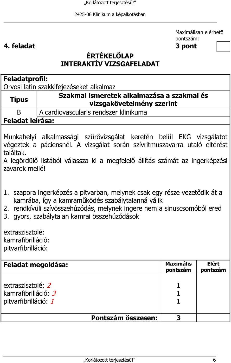 . szapora ingerképzés a pitvarban, melynek csak egy része vezetődik át a kamrába, így a kamraműködés szabálytalanná válik 2.