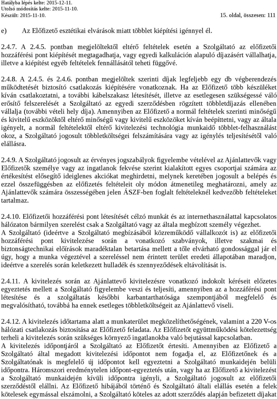 oldal, összesen: 111 e) Az Előfizető esztétikai elvárások miatt többlet kiépítési igénnyel él. 2.4.7. A 2.4.5.