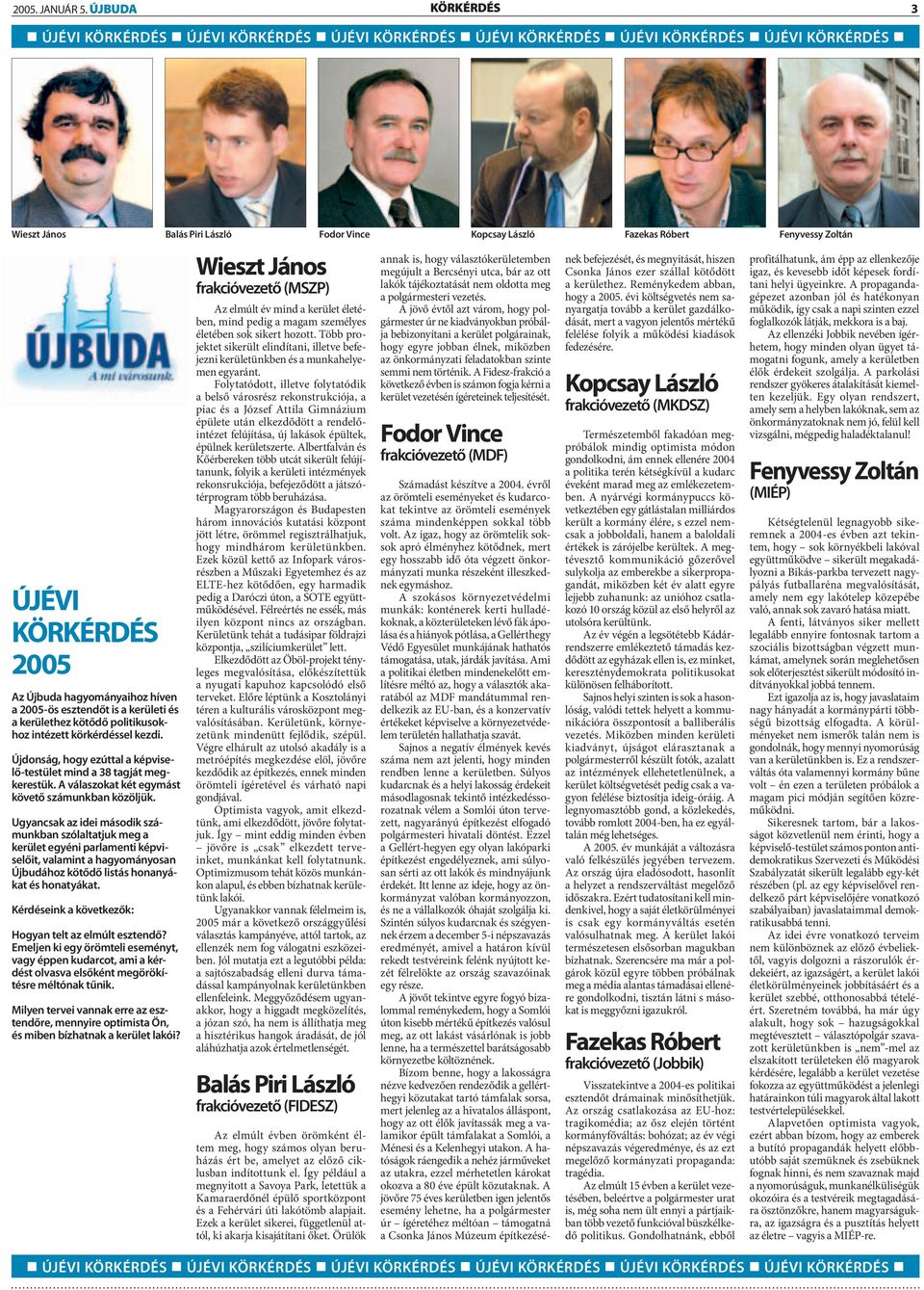 Zoltán ÚJÉVI KÖRKÉRDÉS 2005 Az Újbuda hagyományaihoz híven a 2005-ös esztendőt is a kerületi és a kerülethez kötődő politikusokhoz intézett körkérdéssel kezdi.