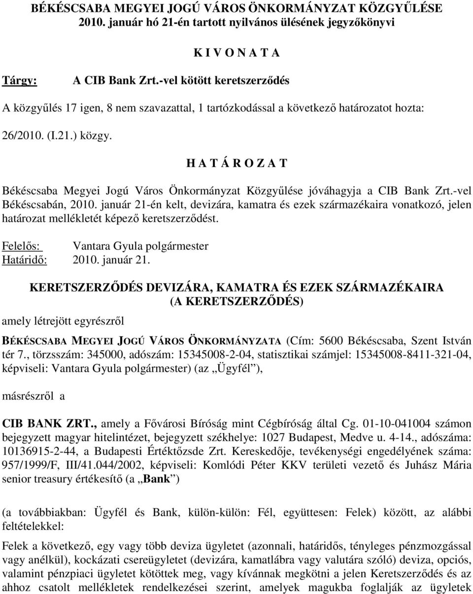 H A T Á R O Z A T Békéscsaba Megyei Jogú Város Önkormányzat Közgyőlése jóváhagyja a CIB Bank Zrt.-vel Békéscsabán, 2010.