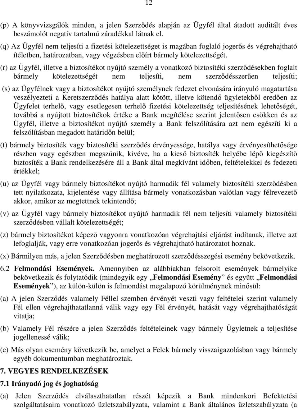 (r) az Ügyfél, illetve a biztosítékot nyújtó személy a vonatkozó biztosítéki szerzıdésekben foglalt bármely kötelezettségét nem teljesíti, nem szerzıdésszerően teljesíti; (s) az Ügyfélnek vagy a