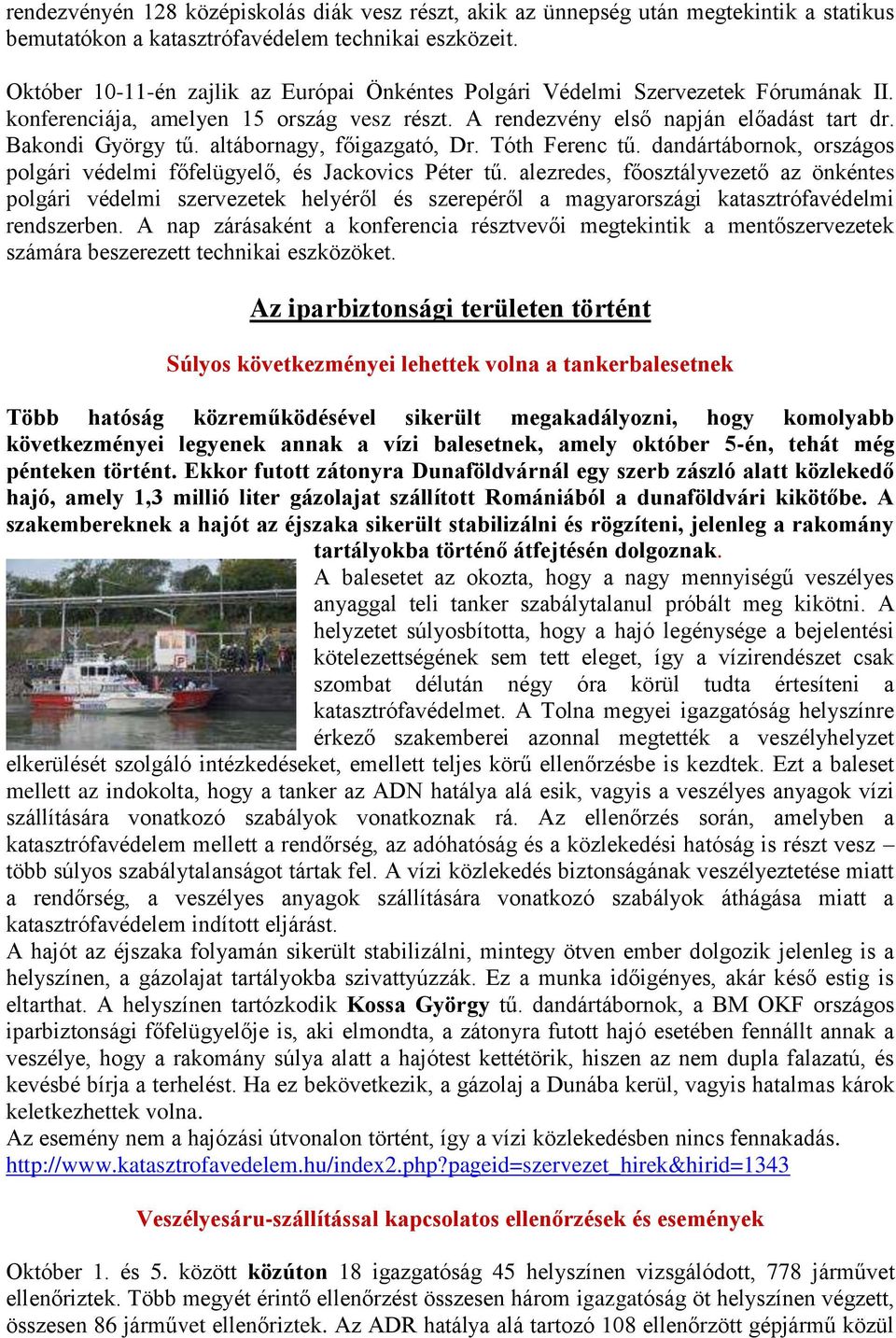 altábornagy, főigazgató, Dr. Tóth Ferenc tű. dandártábornok, országos polgári védelmi főfelügyelő, és Jackovics Péter tű.