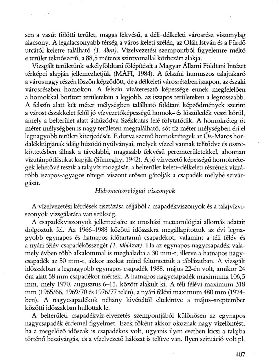 Vizsgált területünk sekélyfbldtani fölépítését a Magyar Állami Földtani Intézet térképei alapján jellemezhetjük (MAFI, 1984).