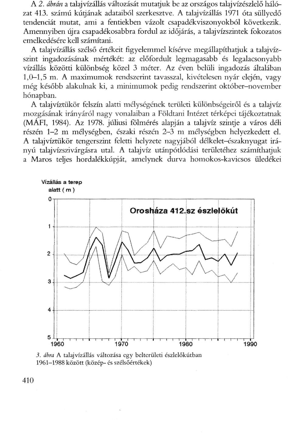 Amennyiben újra csapadékosabbra fordul az időjárás, a talajvízszintek fokozatos emelkedésére kell számítani.