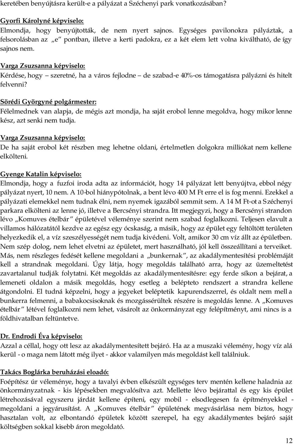 Varga Zsuzsanna képviselo: Kérdése, hogy szeretné, ha a város fejlodne de szabad-e 40%-os támogatásra pályázni és hitelt felvenni?