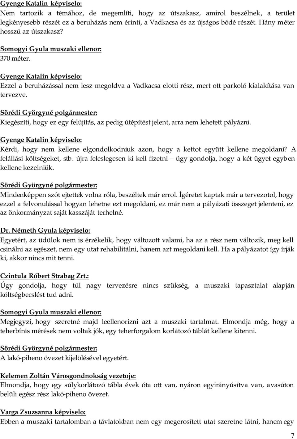 Gyenge Katalin képviselo: Ezzel a beruházással nem lesz megoldva a Vadkacsa elotti rész, mert ott parkoló kialakítása van tervezve.