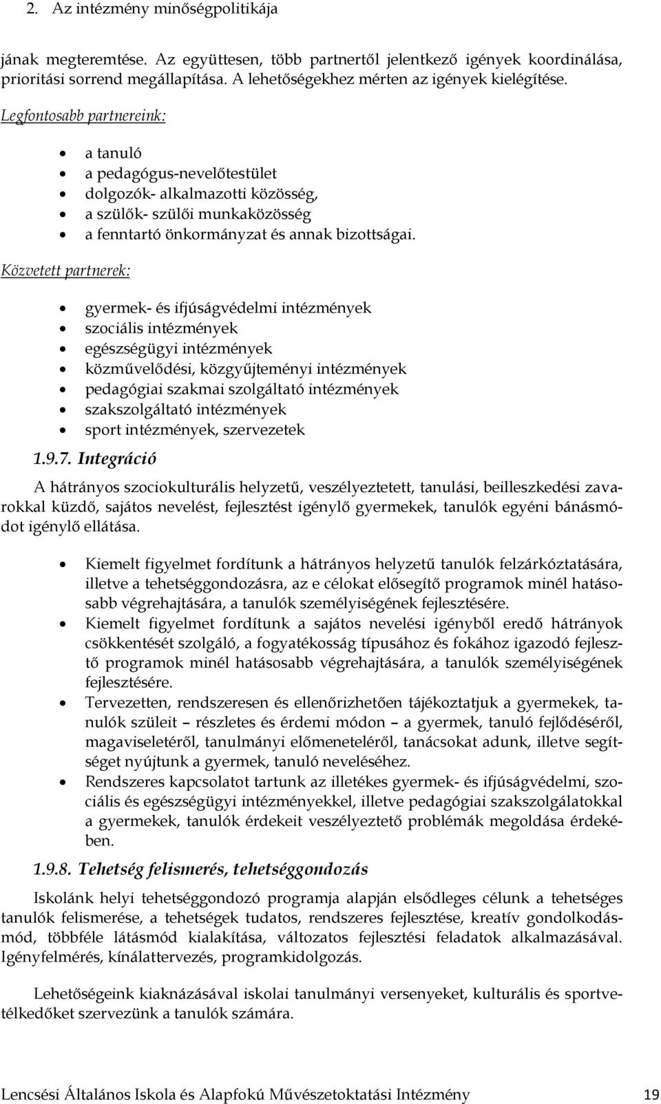 Közvetett partnerek: gyermek- és ifjúságvédelmi intézmények szociális intézmények egészségügyi intézmények közművelődési, közgyűjteményi intézmények pedagógiai szakmai szolgáltató intézmények