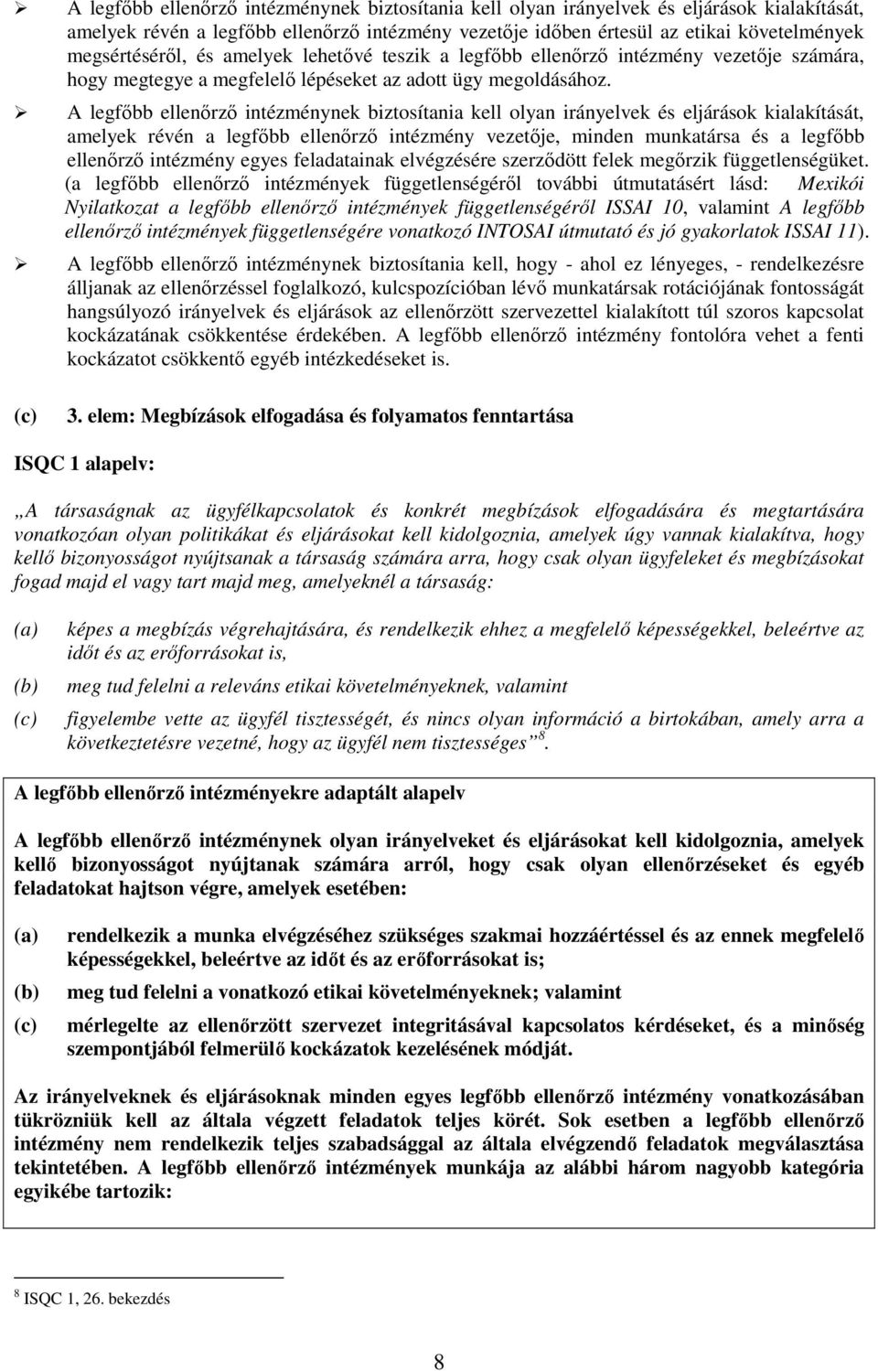 A legfıbb ellenırzı intézménynek biztosítania kell olyan irányelvek és eljárások kialakítását, amelyek révén a legfıbb ellenırzı intézmény vezetıje, minden munkatársa és a legfıbb ellenırzı intézmény