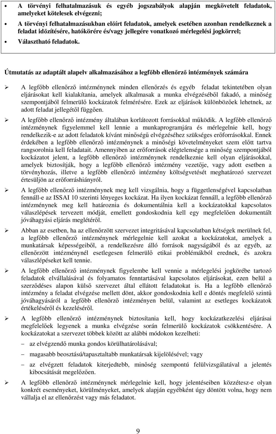 Útmutatás az adaptált alapelv alkalmazásához a legfıbb ellenırzı intézmények számára A legfıbb ellenırzı intézménynek minden ellenırzés és egyéb feladat tekintetében olyan eljárásokat kell