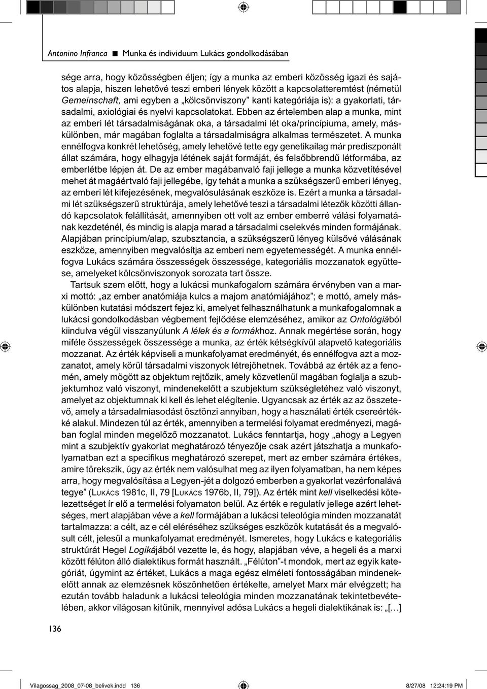 lények között a kapcsolatteremtést (németül Gemeinschaft, ami egyben a kölcsönviszony kanti kategóriája is): a gyakorlati, társadalmi, axiológiai és nyelvi kapcsolatokat.