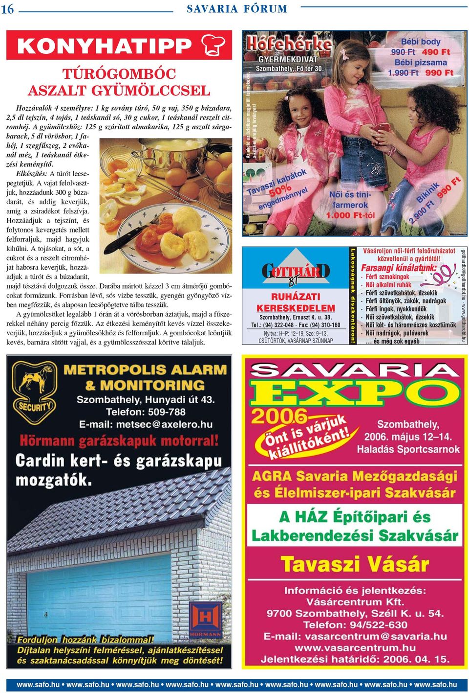 A vajat felolvasztjuk, hozzáadunk 300 g búzadarát, és addig keverjük, amíg a zsiradékot felszívja. Hozzáadjuk a tejszínt, és folytonos kevergetés mellett felforraljuk, majd hagyjuk kihûlni.